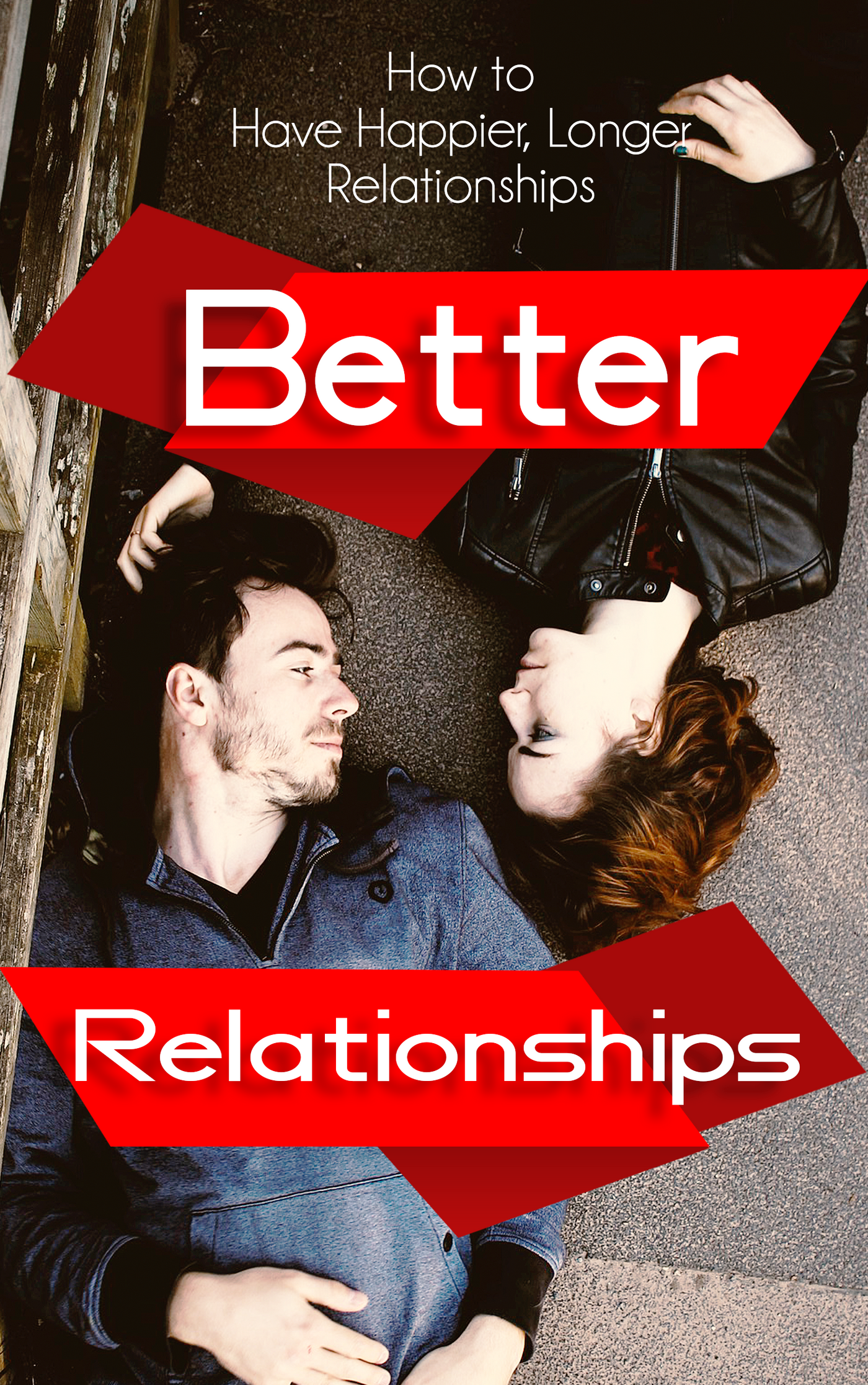 Better Relationship: Mastering the Art of Meaningful Connections