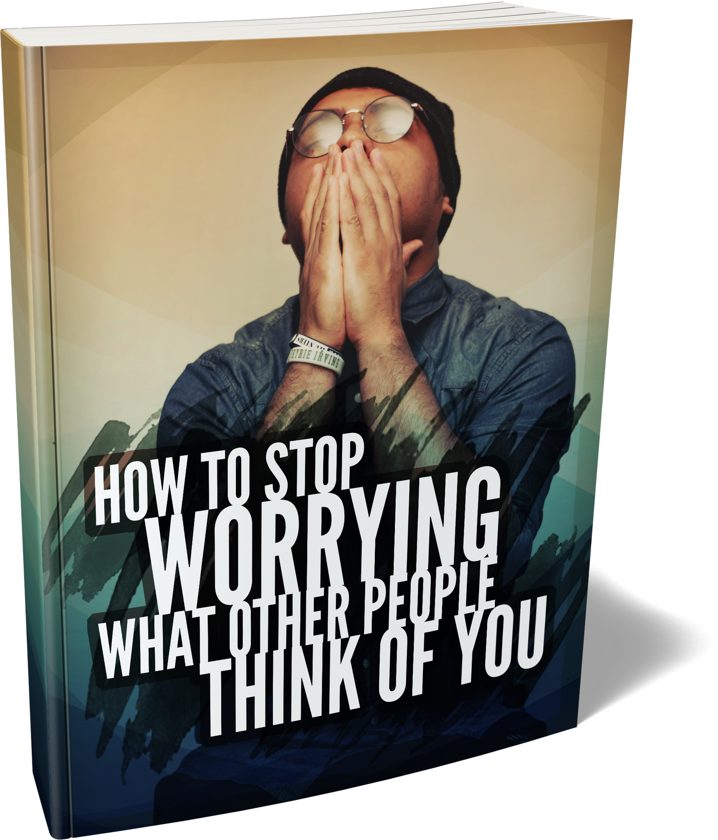 How To Stop Worrying What Other People Think of You