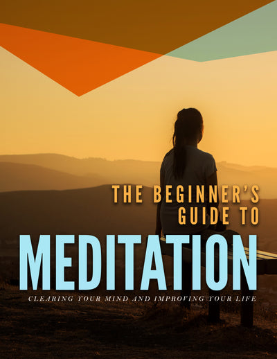The Beginner's Guide To Meditation
