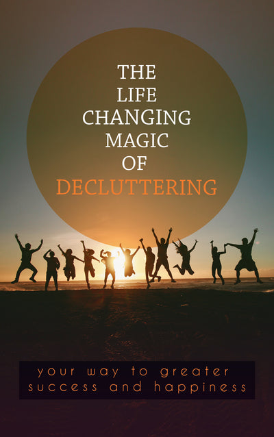 The Life Changing Magic Of Decluttering