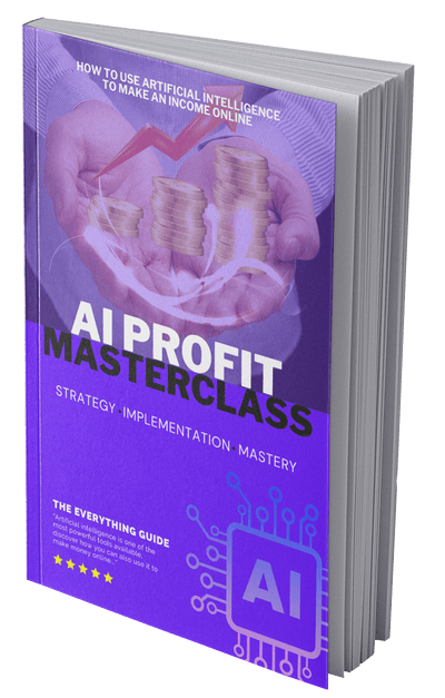 AI Profit Masterclass: Unlock the Power of Artificial Intelligence for Online Income