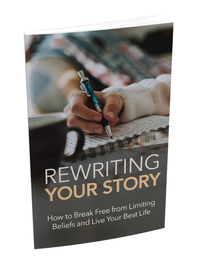 Rewriting Your Story: Overcome Limiting Beliefs and Live Your Best Life