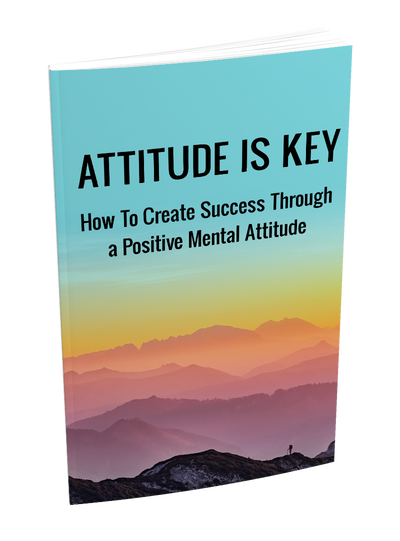 Attitude Is Key: A Guide to Cultivating Positivity in Challenging Times