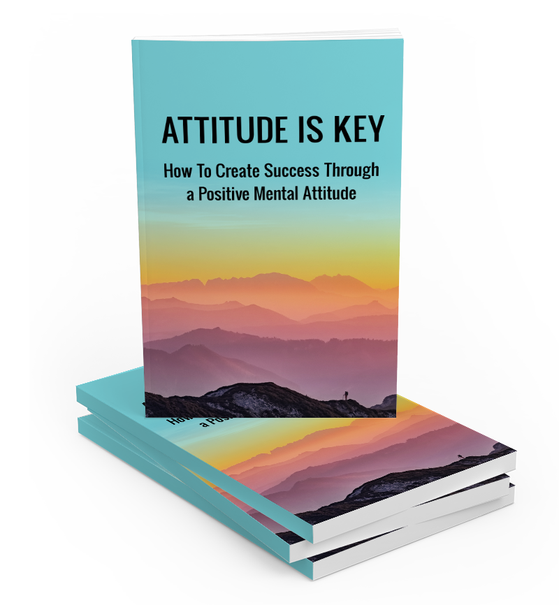 Attitude Is Key: A Guide to Cultivating Positivity in Challenging Times