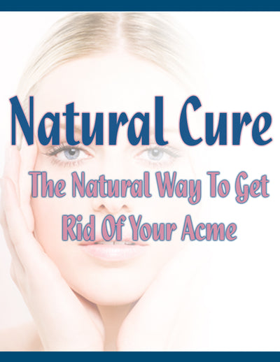 Natural Cure: The Natural Way To Get Rid Of Your Acne
