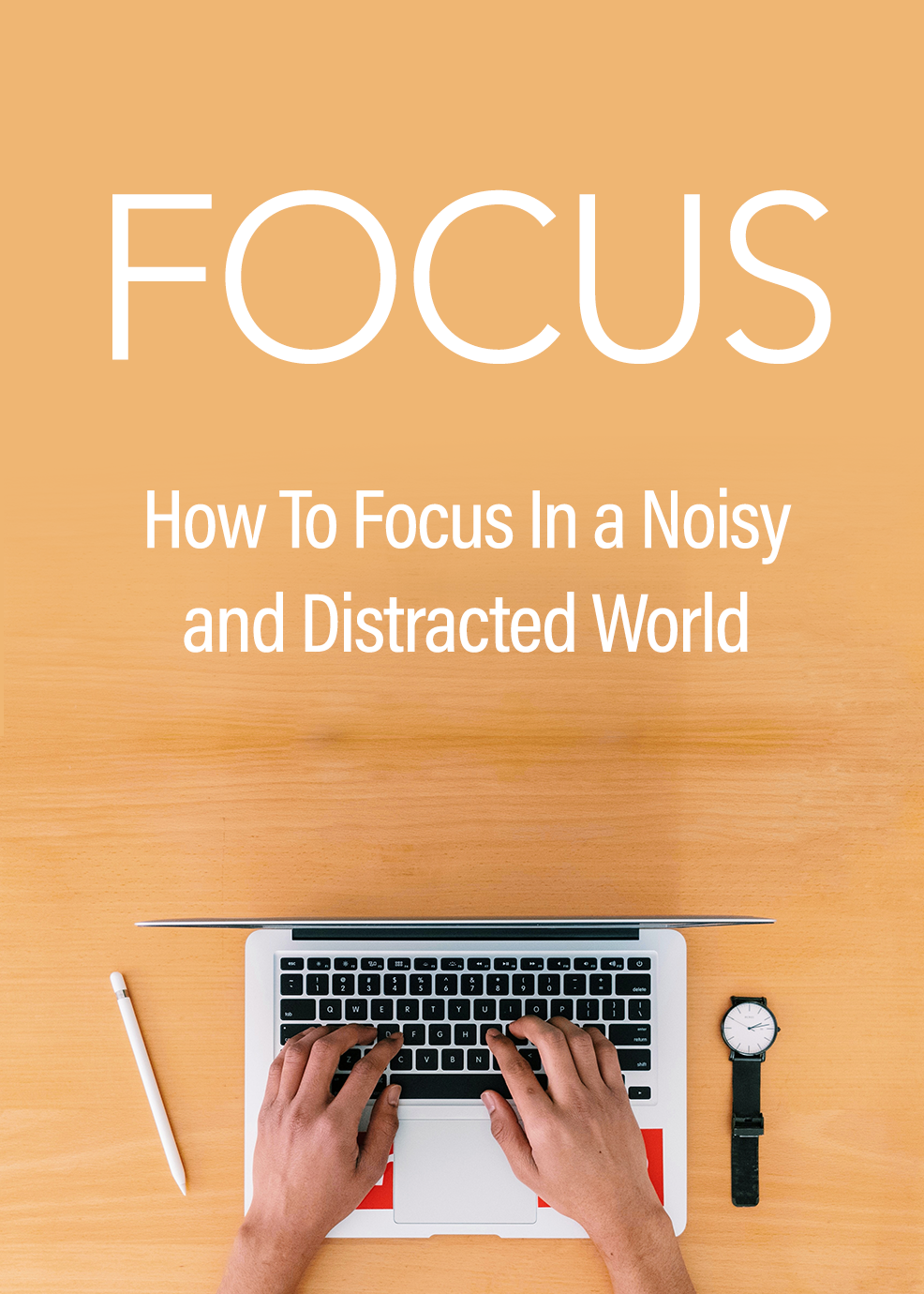 Focus: Master the Art of Concentration in a Distracted World